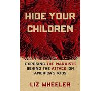 Hide Your Children: Exposing the Marxists Behind the Attack on America's Kids