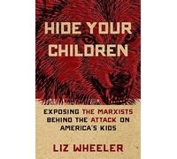 Hide Your Children: Exposing the Marxists Behind the Attack on America's Kids
