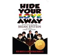 Hide Your Love Away: An Intimate Story of Brian Epstein as Told by Larry Stanton