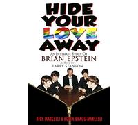 Hide Your Love Away: An Intimate Story of Brian Epstein as told by Larry Stanton
