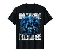 Hide Your Wife The Alpha is Here Alpha Wolf Cringy Silly T-Shirt