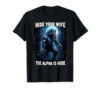 Hide Your Wife The Alpha is Here Cool Funny Alpha Wolf Meme T-Shirt