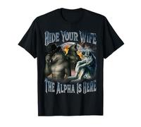 Hide Your Wife The Alpha Is Here Cool Funny Alpha Wolf Meme T-Shirt