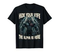 Hide Your Wife The Alpha is Here Cool Funny Wolves Meme Wolf T-Shirt