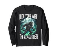 Hide Your Wife The Alpha is Here Long Sleeve T-Shirt