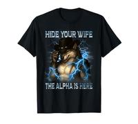 Hide Your Wife The Alpha Is Here Wolf Male Werwolf Meme Men T-Shirt