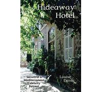 Hideaway Hotel: Secrets of a Mediterranean Celebrity Retreat