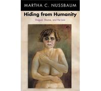 Hiding from Humanity - Digust, Shame, and the Law: Disgust, Shame, and the Law