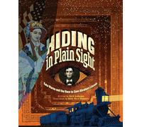 Hiding in Plain Sight: Kate Warne and the Race to Save Abraham Lincoln