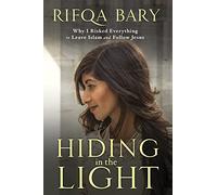 Hiding in the Light: Why I Risked Everything to Leave Islam and Follow Jesus