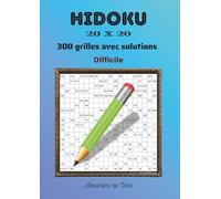 HIDOKU 20 X 20 DIFFICILE: 300 grilles avec solutions