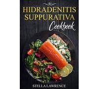 Hidradenitis Suppurativa Cookbook: 80 Breakfast, Main Course, Snacks and Dessert Recipes for Hidradenitis Suppurativa