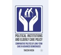 Hieda - Political Institutions and Elderly Care Policy Comparative P - Q555z