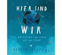 Hier sind wir: Anleitung zum Leben auf der Erde by Jeffers, Schaub HB.