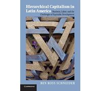 Hierarchical Capitalism in Latin America: Business, Labor, And The Challenges Of Equitable Development (Cambridge Studies in Comparative Politics)