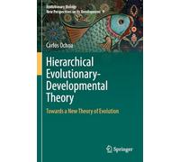 Hierarchical Evolutionary-Developmental Theory: Towards a New Theory of Evolution (Evolutionary Biology - New Perspectives on Its Development, 9)