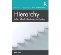 Hierarchy: A Key Idea for Business and Society (Key Ideas in Business and Management)