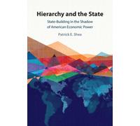 Hierarchy and the State : State-Building in the Shadow of American Economic Power
