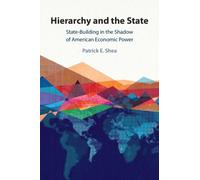 Hierarchy and the State : State-Building in the Shadow of American Economic Power
