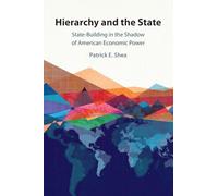 Hierarchy and the State : State-Building in the Shadow of American Economic Power