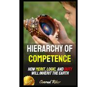 Hierarchy of Competence: How Merit, Logic, and Duty Will Inherit the Earth (Redpilled Wisdom (satire))