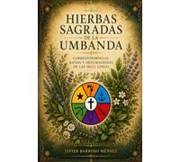 Hierbas Sagradas de la Umbanda: Correspondencias, Baños y Defumaciones de las Siete Líneas