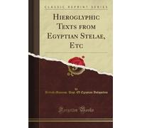 Hieroglyphic Texts from Egyptian Stelae, Etc (Classic Reprint)