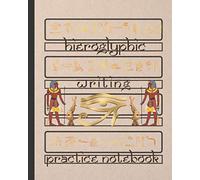 HIEROGLYPHIC WRITING: BLANK HANDWRITING WORKBOOK | ALPHABET PRACTICE NOTEBOOK | EGYPTIAN HIEROGLYPHS WRITING BOOK.