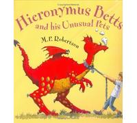 Hieronymus Betts: And his Unusual Pets