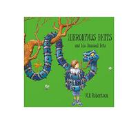 Hieronymus Betts & His Unusual Pets: Children's Picture Book About a Boy & His Fantastical Pets: a fabulous story book about crazy pets by M.P.Robertson
