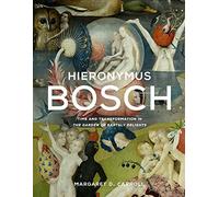 Hieronymus Bosch : Time and Transformation in The Garden of Earthly Delights