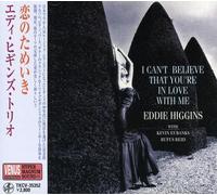 Higgins, Eddie - I Can't Believe That You're In Love With Me