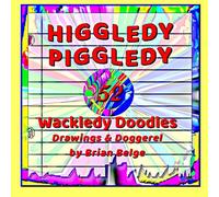 HIGGLEDY PIGGLEDY WACKLEDY DOODLES: Drawings & Doggerels