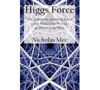 Higgs Force: The Symmetry-breaking Force That Makes the World an Interesting Place