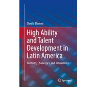 High Ability and Talent Development in Latin America : Contexts, Challenges, and Innovations