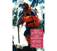 High Achiever: The Life and Climbs of Chris Bonington: The Life and Times of Chris Bonington