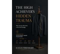 High Achievers Hidden Trauma: Why Success Becomes a Survival Strategy (The Refill Series)