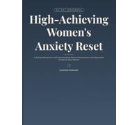 High-Achieving Women's Anxiety Reset: A 30-Day Workbook to Calm Overthinking, Reduce Perfectionism, and Reset Work Anxiety for Busy Women