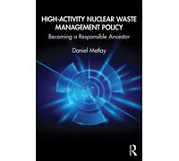 High-Activity Nuclear Waste Management Policy : Becoming a Responsible Ancestor