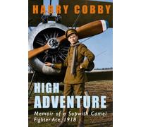 High Adventure: Memoir of a Sopwith Camel Fighter Ace 1918