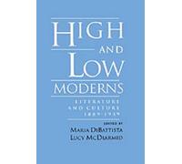 High and Low Moderns: Literature and Culture, 1889-1939 by Maria DiBattista (Eng