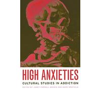 High Anxieties: Cultural Studies in Addiction