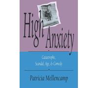 High Anxiety: Catastrophe, Scandal, Age, and Comedy (Arts and Politics of the Everyday)