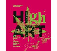 High Art: The Definitive Guide to Getting Cultured with Cannabis