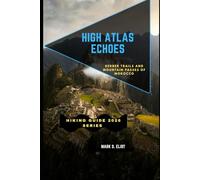 HIGH ATLAS ECHOES: Berber Trails and Mountain Passes of Morocco: 92 (Discover 2024: Top Destinations and Hidden Gems)
