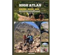 HIGH ATLAS HIKING GUIDE 2026: Berber Villages, Snow-Capped Peaks, and Remote Trails Across North Africa’s Highest Mountains: 84 (YOUR TRAVEL ROAD MAP TO YOUR DESTINATION AROUND THE CONTINETS)