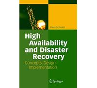 High Availability and Disaster Recovery: Concepts, Design, Implementation