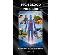 HIGH BLOOD PRESSURE: EVERYTHING YOU NEED TO KNOW (Understanding Chronic Health Conditions)