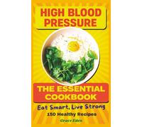 HIGH BLOOD PRESSURE THE ESSENTIAL DASH DIET COOKBOOK: Low-sodium recipes inspired by the Dietary Approaches to Stop Hypertension diet (DASH). Easy ... protein, with added salt kept to a minimum.