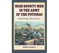 High-Bounty Men in the Army of the Potomac: Reclaiming Their Honor (Interpreting the Civil War: Text and Contexts)